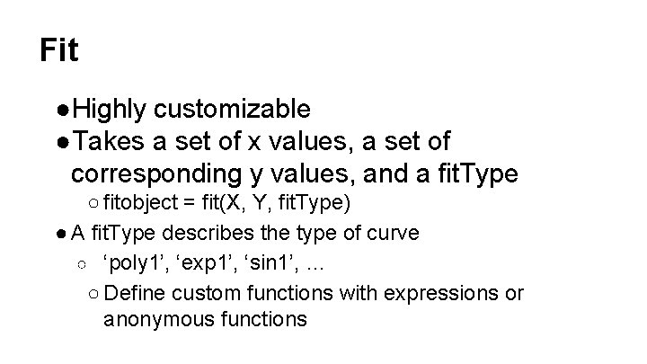 Fit ●Highly customizable ●Takes a set of x values, a set of corresponding y Fit ●Highly customizable ●Takes a set of x values, a set of corresponding y