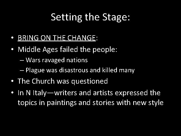 Setting the Stage: • BRING ON THE CHANGE: • Middle Ages failed the people: