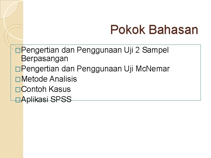 Pokok Bahasan �Pengertian dan Penggunaan Uji 2 Sampel Berpasangan �Pengertian dan Penggunaan Uji Mc.