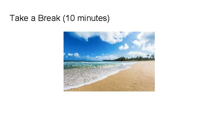 Take a Break (10 minutes) Take a Break (10 minutes)