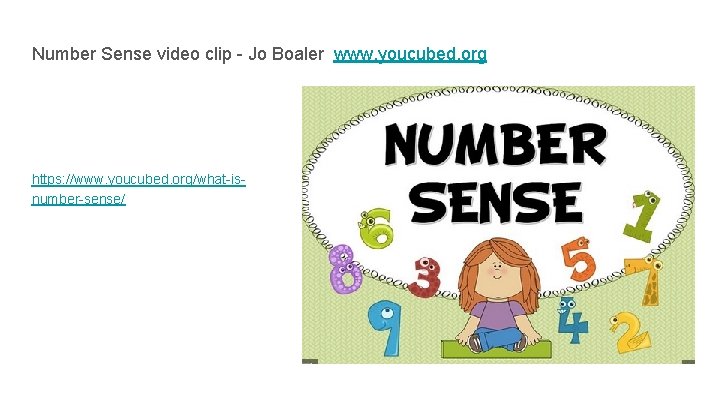 Number Sense video clip - Jo Boaler www. youcubed. org https: //www. youcubed. org/what-isnumber-sense/ Number Sense video clip - Jo Boaler www. youcubed. org https: //www. youcubed. org/what-isnumber-sense/
