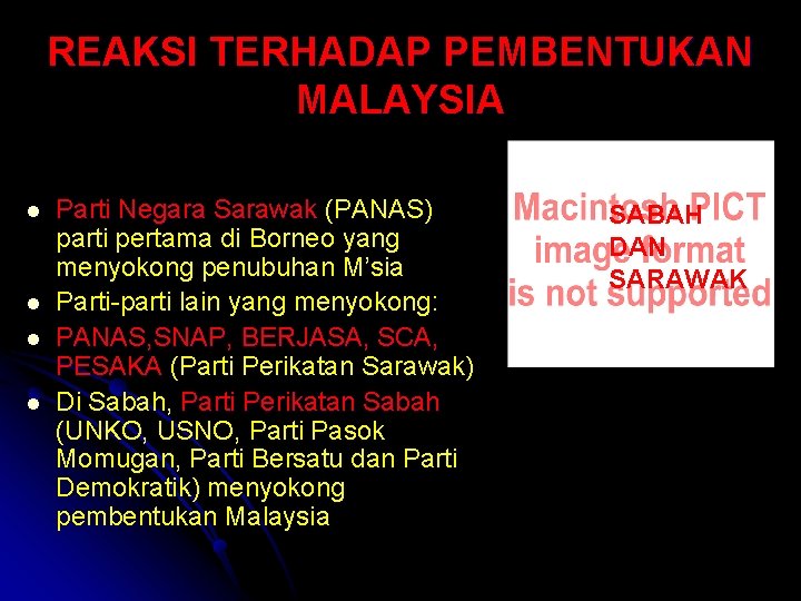 REAKSI TERHADAP PEMBENTUKAN MALAYSIA l l Parti Negara Sarawak (PANAS) parti pertama di Borneo