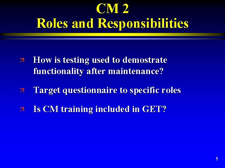CM 2 Roles and Responsibilities ä How is testing used to demostrate functionality after