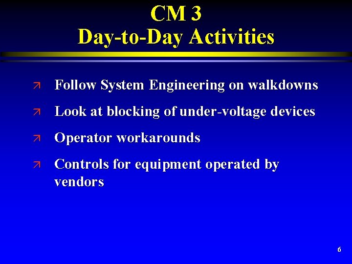 CM 3 Day-to-Day Activities ä Follow System Engineering on walkdowns ä Look at blocking