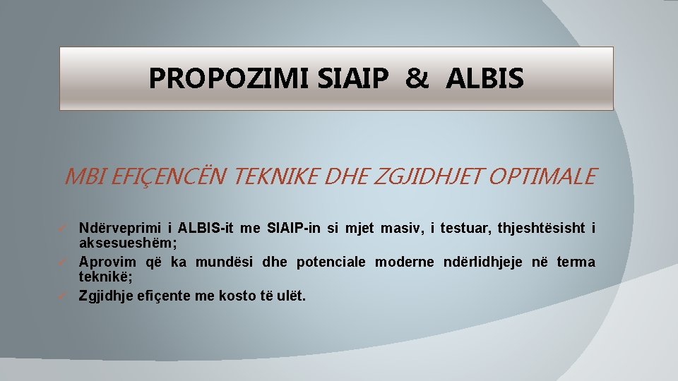 PROPOZIMI SIAIP & ALBIS MBI EFIÇENCËN TEKNIKE DHE ZGJIDHJET OPTIMALE Ndërveprimi i ALBIS-it me PROPOZIMI SIAIP & ALBIS MBI EFIÇENCËN TEKNIKE DHE ZGJIDHJET OPTIMALE Ndërveprimi i ALBIS-it me