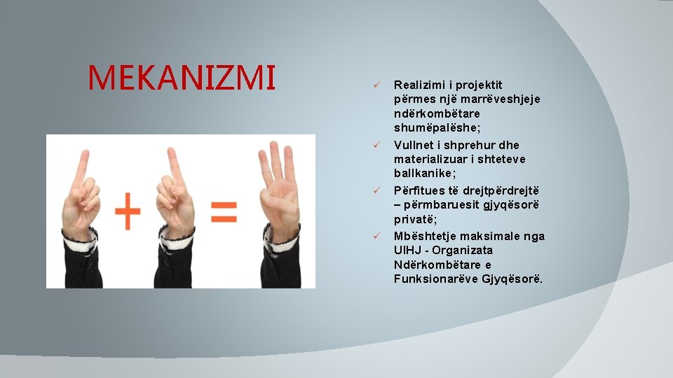MEKANIZMI ü ü Realizimi i projektit përmes një marrëveshjeje ndërkombëtare shumëpalëshe; Vullnet i shprehur MEKANIZMI ü ü Realizimi i projektit përmes një marrëveshjeje ndërkombëtare shumëpalëshe; Vullnet i shprehur