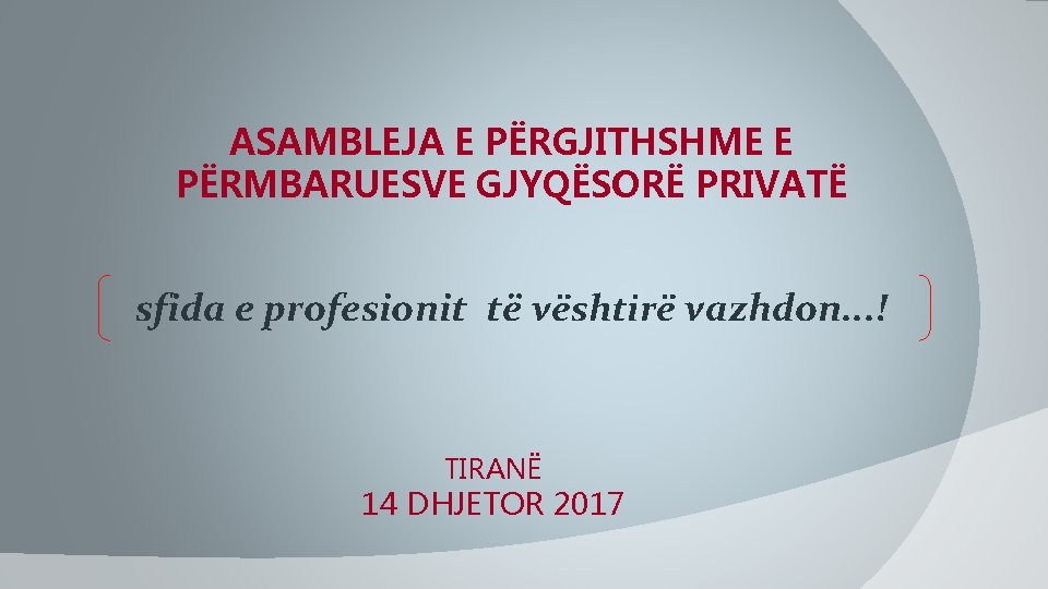 ASAMBLEJA E PËRGJITHSHME E PËRMBARUESVE GJYQËSORË PRIVATË sfida e profesionit të vështirë vazhdon. .