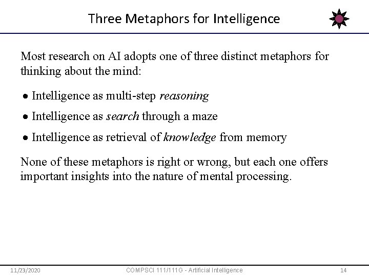 Three Metaphors for Intelligence Most research on AI adopts one of three distinct metaphors