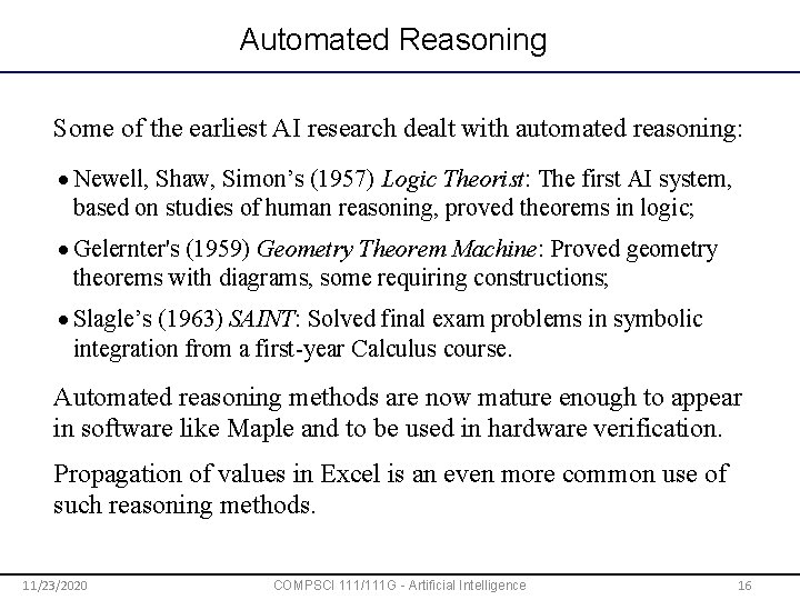 Automated Reasoning Some of the earliest AI research dealt with automated reasoning: Newell, Shaw,