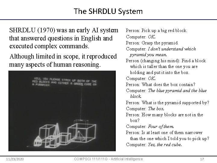 The SHRDLU System SHRDLU (1970) was an early AI system that answered questions in
