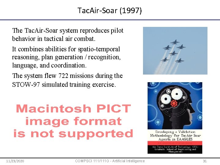 Tac. Air-Soar (1997) The Tac. Air-Soar system reproduces pilot behavior in tactical air combat.