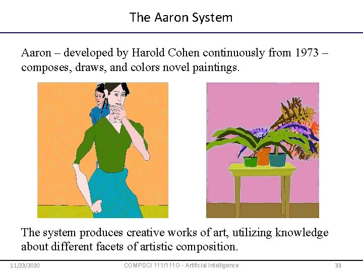 The Aaron System Aaron – developed by Harold Cohen continuously from 1973 – composes,