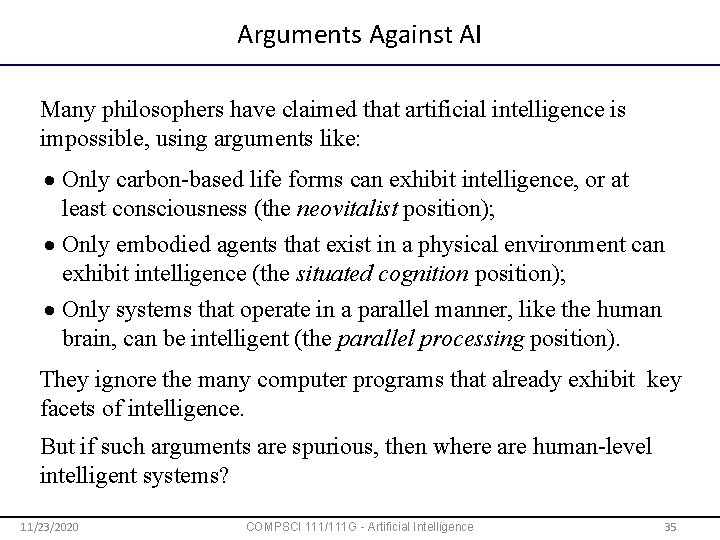 Arguments Against AI Many philosophers have claimed that artificial intelligence is impossible, using arguments