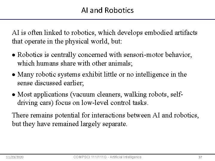AI and Robotics AI is often linked to robotics, which develops embodied artifacts that