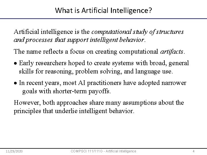 What is Artificial Intelligence? Artificial intelligence is the computational study of structures and processes