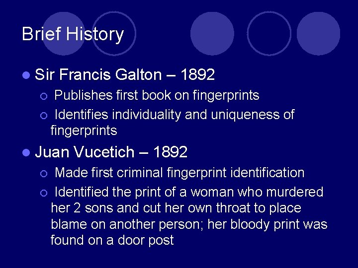 Brief History l Sir Francis Galton – 1892 Publishes first book on fingerprints ¡