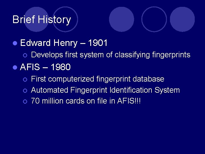 Brief History l Edward ¡ Develops first system of classifying fingerprints l AFIS ¡