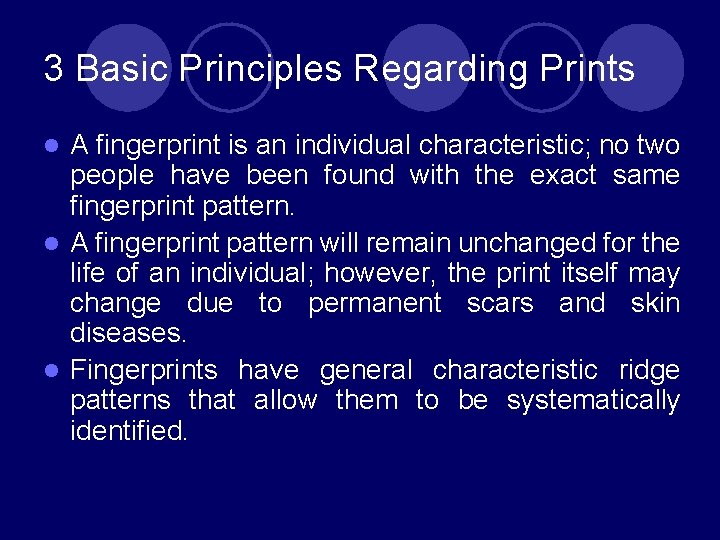 3 Basic Principles Regarding Prints A fingerprint is an individual characteristic; no two people