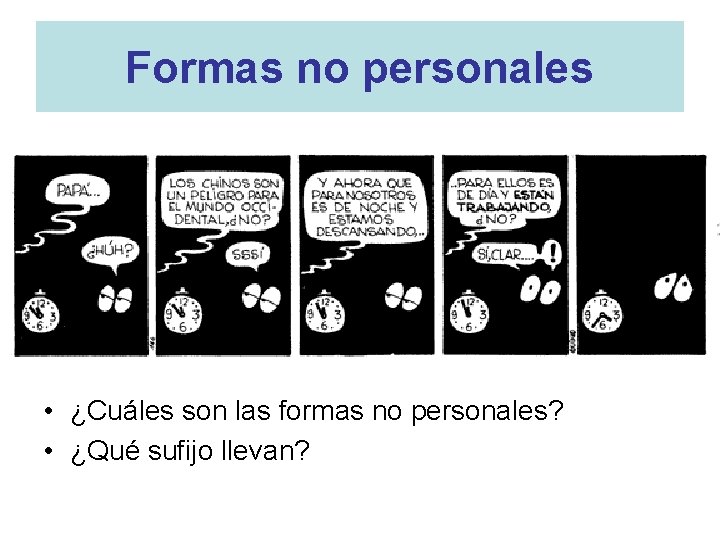 Formas no personales • ¿Cuáles son las formas no personales? • ¿Qué sufijo llevan?