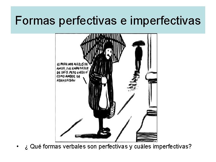 Formas perfectivas e imperfectivas • ¿ Qué formas verbales son perfectivas y cuáles imperfectivas?
