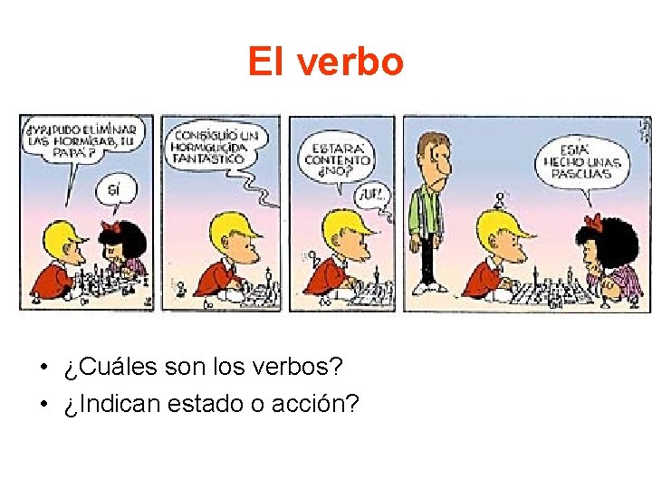 El verbo • ¿Cuáles son los verbos? • ¿Indican estado o acción? 