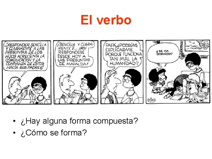 El verbo • ¿Hay alguna forma compuesta? • ¿Cómo se forma? 