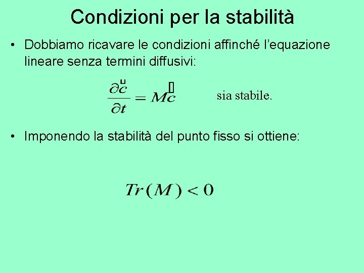 Condizioni per la stabilità • Dobbiamo ricavare le condizioni affinché l’equazione lineare senza termini