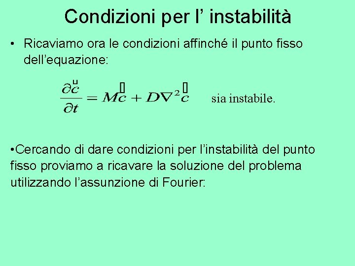 Condizioni per l’ instabilità • Ricaviamo ora le condizioni affinché il punto fisso dell’equazione: