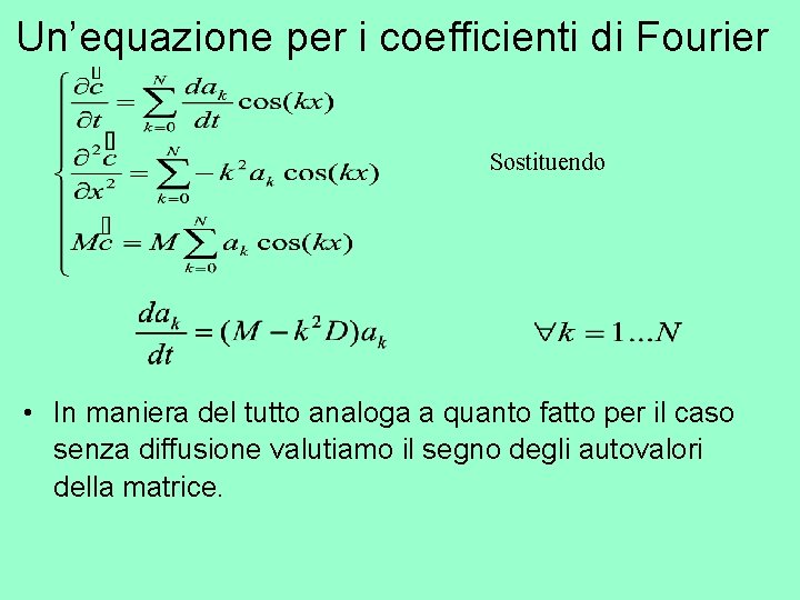 Un’equazione per i coefficienti di Fourier Sostituendo • In maniera del tutto analoga a