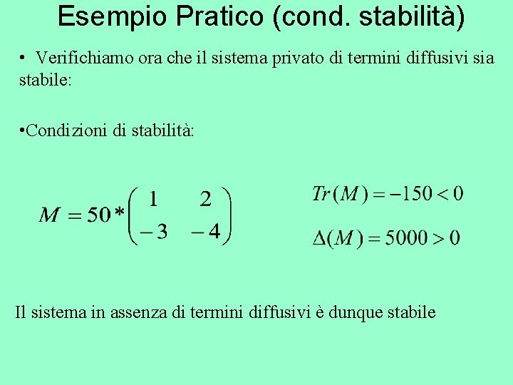 Esempio Pratico (cond. stabilità) • Verifichiamo ora che il sistema privato di termini diffusivi