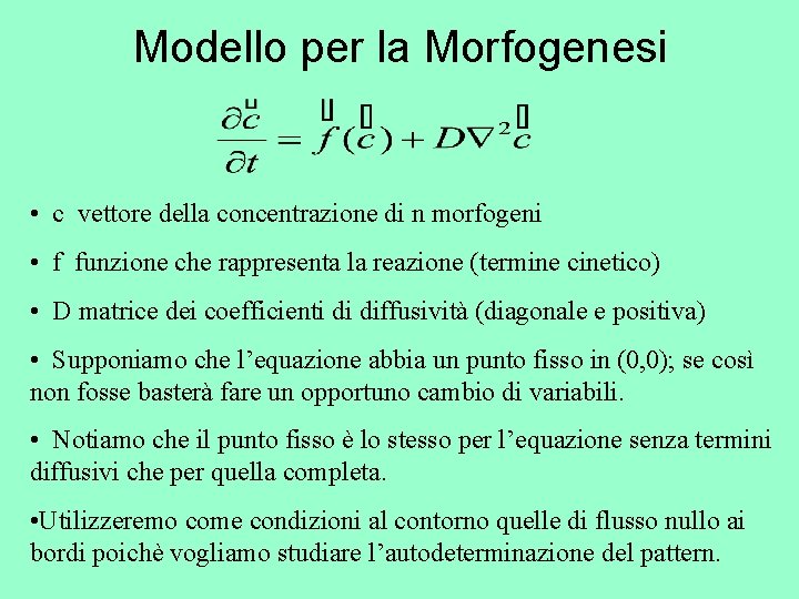 Modello per la Morfogenesi • c vettore della concentrazione di n morfogeni • f