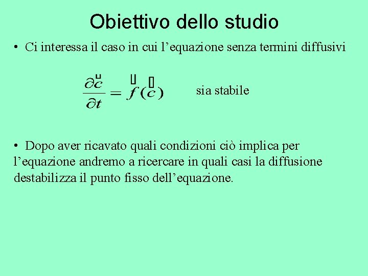 Obiettivo dello studio • Ci interessa il caso in cui l’equazione senza termini diffusivi