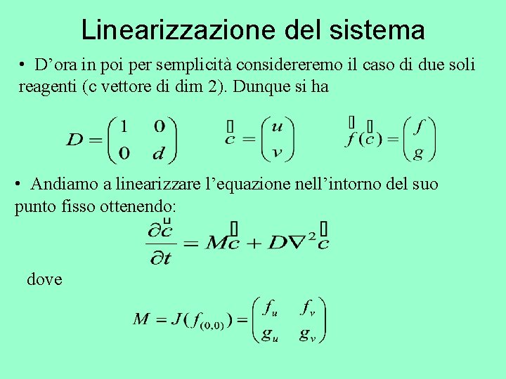 Linearizzazione del sistema • D’ora in poi per semplicità considereremo il caso di due