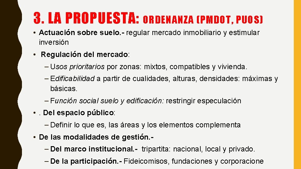 3. LA PROPUESTA: ORDENANZA (PMDOT, PUOS) • Actuación sobre suelo. - regular mercado inmobiliario