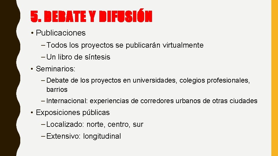 5. DEBATE Y DIFUSIÓN • Publicaciones – Todos los proyectos se publicarán virtualmente –