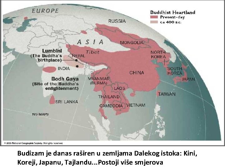 Budizam je danas raširen u zemljama Dalekog istoka: Kini, Koreji, Japanu, Tajlandu. . .