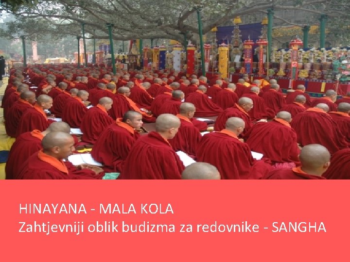 HINAYANA - MALA KOLA Zahtjevniji oblik budizma za redovnike - SANGHA 