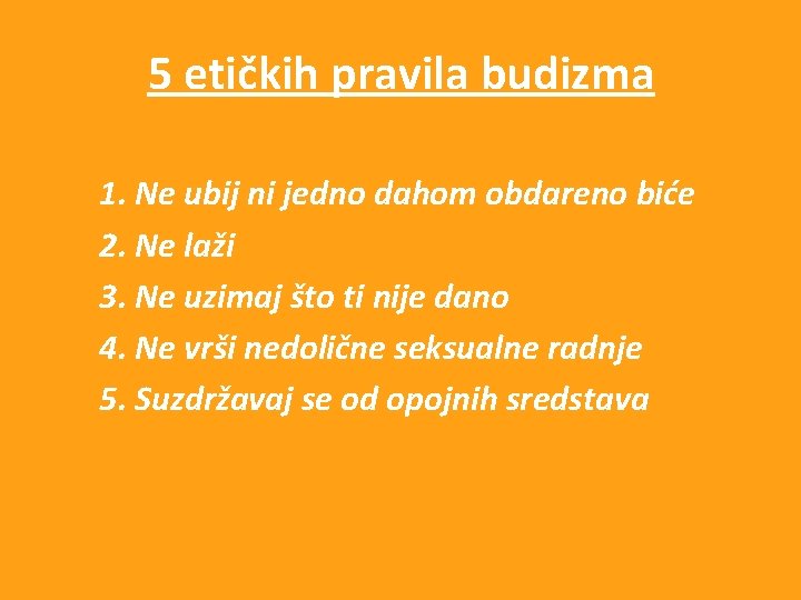 5 etičkih pravila budizma 1. Ne ubij ni jedno dahom obdareno biće 2. Ne