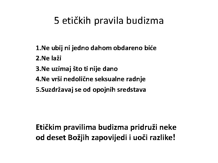 5 etičkih pravila budizma 1. Ne ubij ni jedno dahom obdareno biće 2. Ne