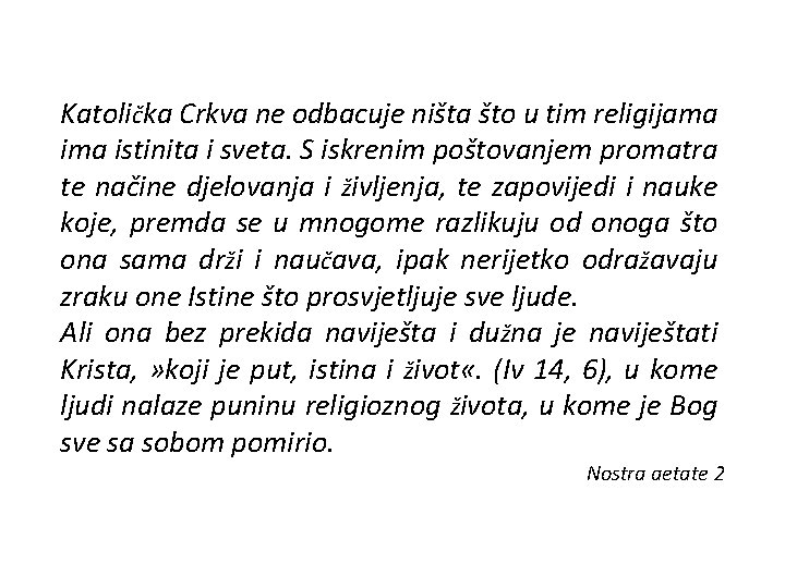 Katolička Crkva ne odbacuje ništa što u tim religijama istinita i sveta. S iskrenim