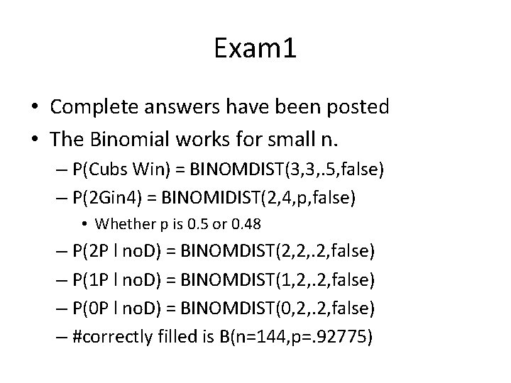 Exam 1 • Complete answers have been posted • The Binomial works for small