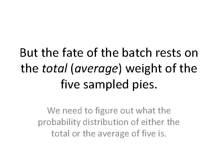 But the fate of the batch rests on the total (average) weight of the