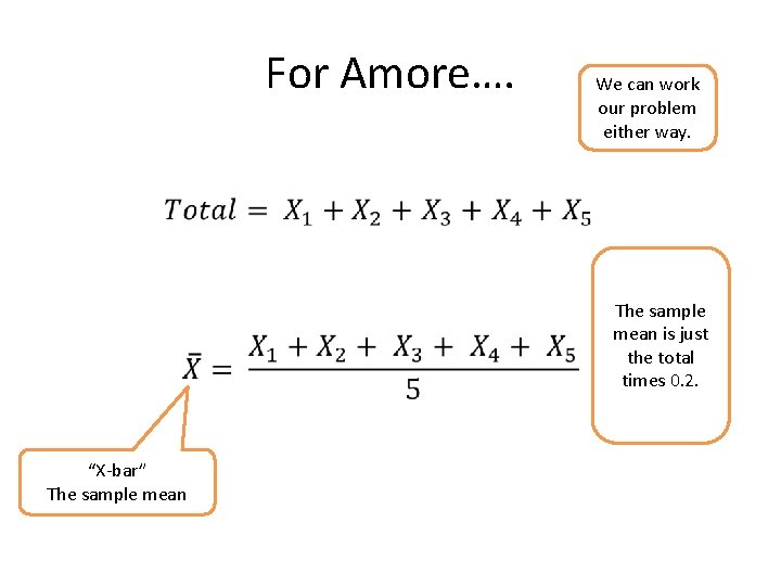For Amore…. We can work our problem either way. “X-bar” The sample mean is