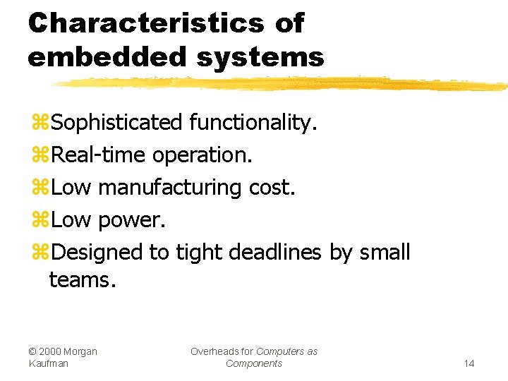 Characteristics of embedded systems z. Sophisticated functionality. z. Real-time operation. z. Low manufacturing cost.