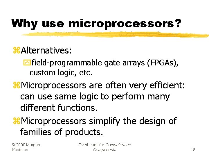 Why use microprocessors? z. Alternatives: yfield-programmable gate arrays (FPGAs), custom logic, etc. z. Microprocessors