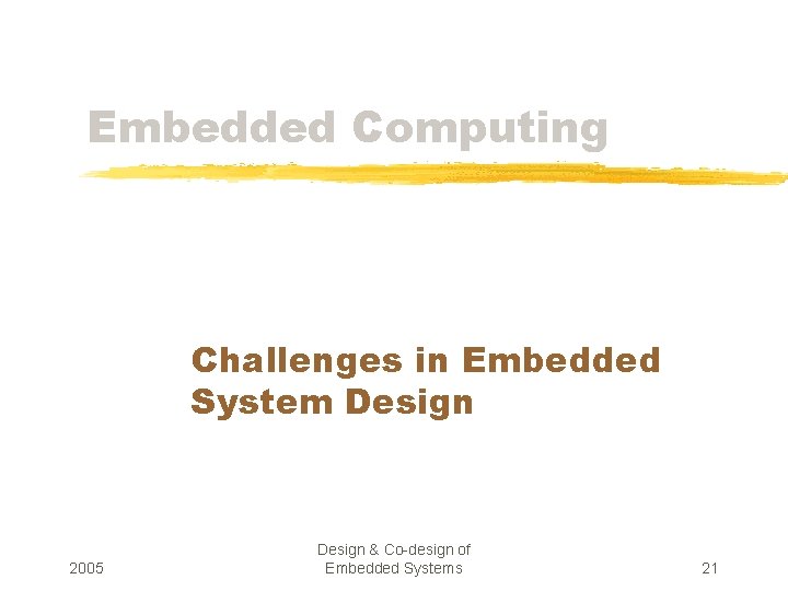 Embedded Computing Challenges in Embedded System Design 2005 Design & Co-design of Embedded Systems