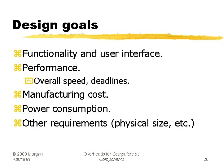 Design goals z. Functionality and user interface. z. Performance. y. Overall speed, deadlines. z.