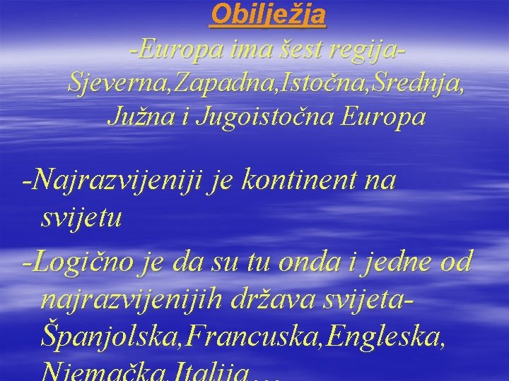 Obilježja -Europa ima šest regija. Sjeverna, Zapadna, Istočna, Srednja, Južna i Jugoistočna Europa -Najrazvijeniji