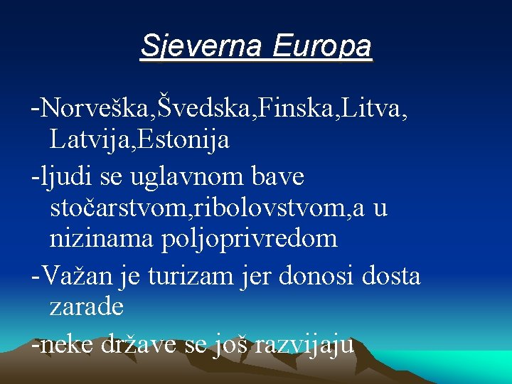 Sjeverna Europa -Norveška, Švedska, Finska, Litva, Latvija, Estonija -ljudi se uglavnom bave stočarstvom, ribolovstvom,