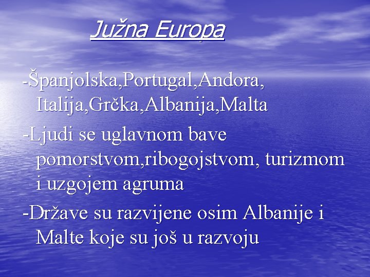 Južna Europa -Španjolska, Portugal, Andora, Italija, Grčka, Albanija, Malta -Ljudi se uglavnom bave pomorstvom,